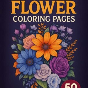 Petals & Posies – 50 Flower Coloring Pages